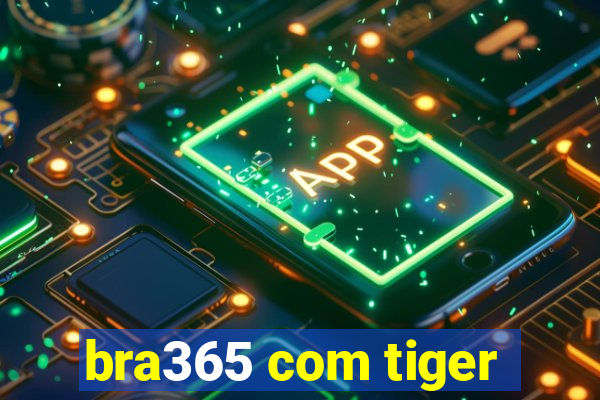 bra365 com tiger